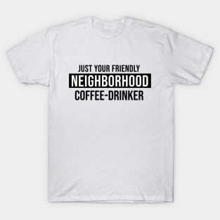 Just Your Friendly Neighborhood Coffee-Drinker T-Shirt